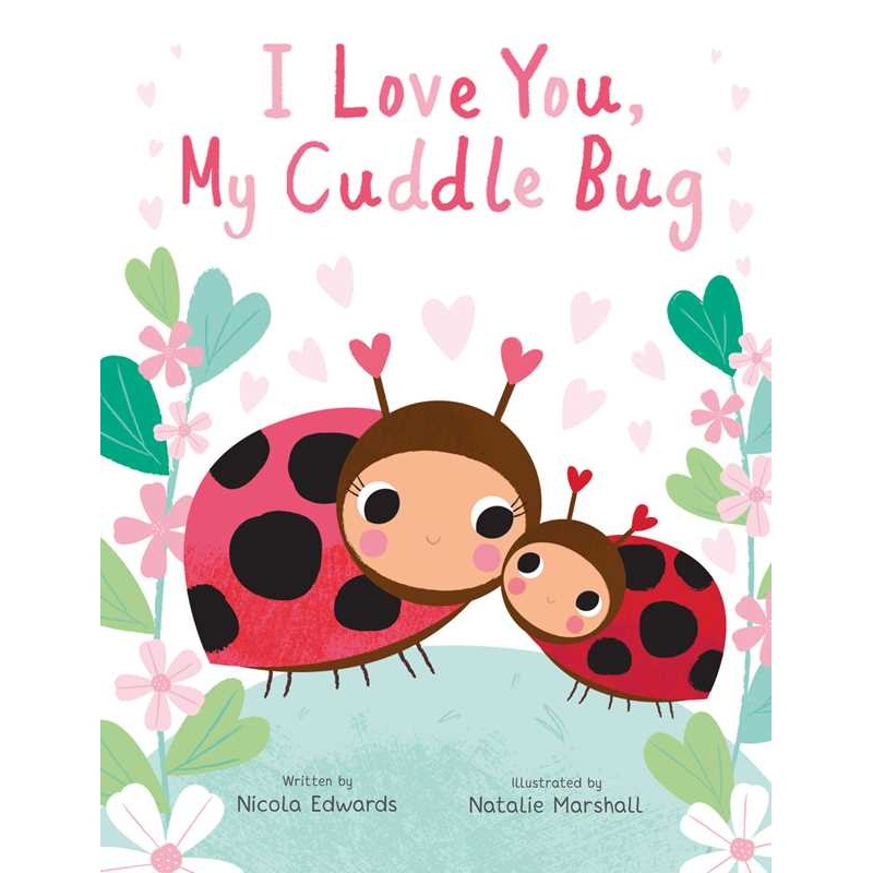I Love You, My Cuddle Bug by Nicola Edwards