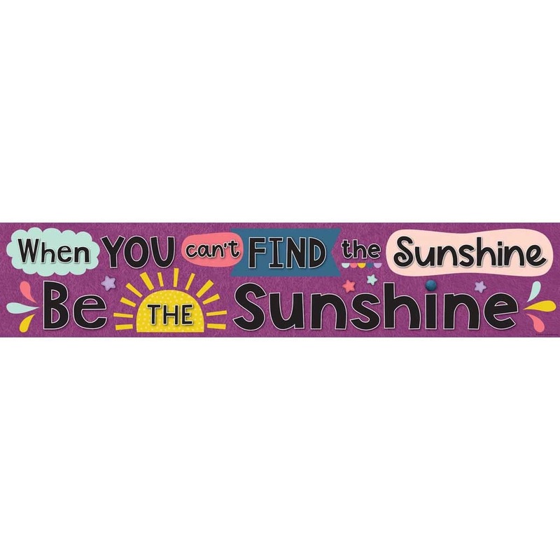 Oh Happy Day When You Can't Find the Sunshine Be the Sunshine Banner